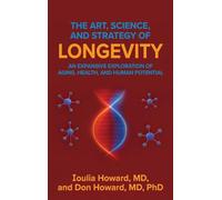 The Art, Science, and Strategy of Longevity: An Expansive Exploration of Aging, Health, and Human Potential
