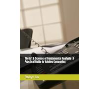 The Art & Science of Fundamental Analysis: A Practical Guide to Valuing Companies