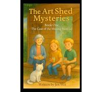 The Art Shed Mysteries - Book One: The Case of The Missing Paint Lid