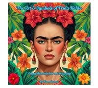 The Art & Symbols of Frida Kahlo: Decoding Pain, Identity, and the Language of Her Art