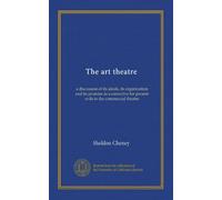 The art theatre: a discussion of its ideals, its organization and its promise as a corrective for present evils in the commercial theatre