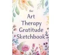 The Art Therapy Gratitude Sketchbook: A creative mindfulness journal for artists & doodlers