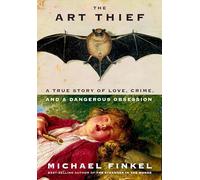 The Art Thief: A True Story of Love, Crime, and a Dangerous Obsession