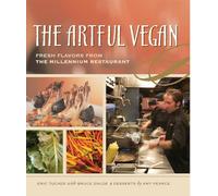 The Artful Vegan: Fresh Flavors from the Millennium Restaurant [A Cookbook]