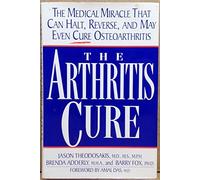 The Arthritis Cure: The Medical Miracle That Can Halt, Reverse, and May Even Cure Osteoarthritis