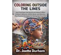 The Artificial Dye-Free Guide for Parents: How Food Dyes Like Red 40 and Yellow 5 Affect Children’s Behavior, ADHD, Mood, and Attention, Plus Practical Strategies for Raising Dye-Free Kids