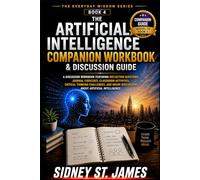The Artificial Intelligence Companion Workbook & Discussion Guide: A Discussion Workbook Featuring Reflection Questions, Journal Exercises, Classroom Activities, Critical Thinking Challenges,
