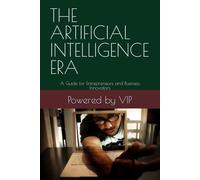 THE ARTIFICIAL INTELLIGENCE ERA: A Guide for Entrepreneurs and Business Innovators (Business Books for Entrepreneurs and Corporations)