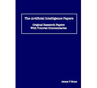 The Artificial Intelligence Papers: Original Research Papers With Tutorial Commentaries