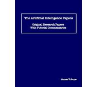 The Artificial Intelligence Papers: Original Research Papers With Tutorial Commentaries