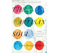 The Artisan Soul: Crafting Your Life into a Work of Art