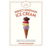 The Artisanal Kitchen. Perfect Homemade Ice Cream: The Best Make-It-Yourself Ice Creams, Sorbets, Sundaes, and Other Desserts