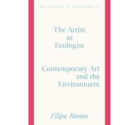 The Artist as Ecologist: Contemporary Art and the Environment (New Directions in Contemporary Art)
