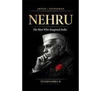 The Artist as Statesman: A Biography of Nehru Focusing on His Intellectual and Aesthetic Passions
