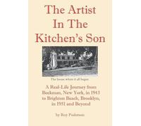 The Artist In The Kitchen's Son: A Real-Life Journey from Beekman, New York, in 1943 to Brighton Beach, Brooklyn, in 1951 and Beyond