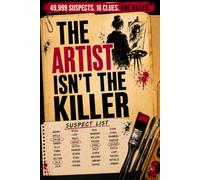 The Artist Isn't the Killer: 49,999 SUSPECT NAMES. 16 CLUES. ONE KILLER HIDING IN PLAIN SIGHT (Who Is The Killer?)