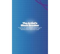 The Artist’s Block Breaker: 90 Days of Low-Stakes Prompts to Silence Your Inner Critic and Rediscover Creative Flow