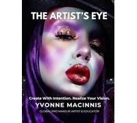 THE ARTIST’S EYE: Create With Intention. Realize Your Vision.