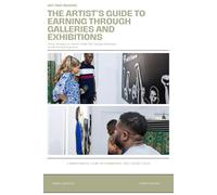 The Artist’s Guide to Earning Through Galleries and Exhibitions.: Proven Strategies for Artists to Make sales Through Exhibitions