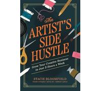 The Artist’s Side Hustle: Grow Your Creative Business in Just 5 Hours a Week