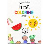 The Artistic Toddler’s Coloring Book Ages 1-3: Fun Animals, Fruits, Vegetables, and Everyday Things to Color and Learn
