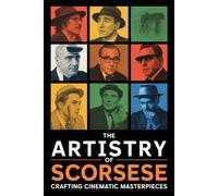 The Artistry of Scorsese: Crafting Cinematic Masterpieces