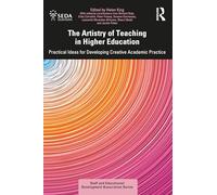 The Artistry of Teaching in Higher Education: Practical Ideas for Developing Creative Academic Practice (SEDA Series)