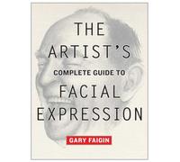 The Artist's Complete Guide to Facial Expression