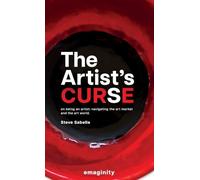 The Artist's Curse: On Being an Artist: Navigating the Art Market and the Art World.