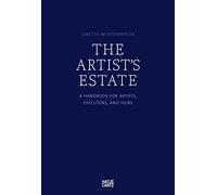The Artist's Estate: A Handbook for Artists, Executors, and Heirs