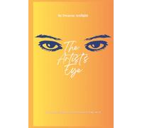 The Artist's Eye: Recommended For Those Who May Already Understand How An Artist's Mind Works & For Those Who May Want To See. | 8.5x11 Inches