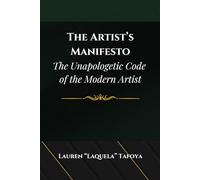 The Artist's Manifesto: The Unapologetic Code of the Modern Artist
