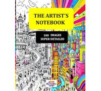 The Artist's Notebook: 100 unique and highly detailed images to color + 100 blank pages for your imagination.: Unleash your freedom and create UNIQUE works