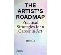 La hoja de ruta del artista – Estrategias prácticas para una carrera artística – Thames & Hudson