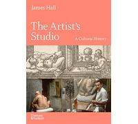 The Artist's Studio: A Cultural History - A Times Best Art Book of 2022