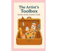 The Artist's Toolbox: Stories of the Creative Tools