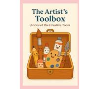 The Artist's Toolbox: Stories of the Creative Tools