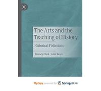 The Arts and the Teaching of History: Historical F(r)ictions