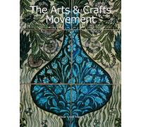 The Arts & Crafts Movement: Design, craftsmanship, and beauty in daily life
