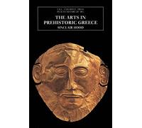 The Arts in Prehistoric Greece (The Yale University Press Pelican History of Art Series)