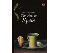 The Arts in Spain: From Prehistory to Postmodernism (World of Art)