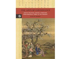 The Arts of Governance: Sinitic Political Advice Literature from Medieval Times to the Present (Perspectives on the Global Past)