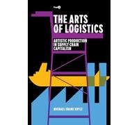 The Arts of Logistics: Artistic Production in Supply Chain Capitalism (Post*45)