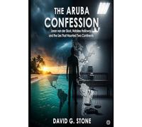 The Aruba Confession: Joran van der Sloot, Natalee Holloway, and the Lies That Haunted Two Continents