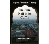 The Aryan Invasion Theory: The Final Nail in its Coffin