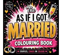 The As If I Got Married Colouring Book: A Funny Relationship Book for Couples | Long-Term Love, Partner Life, Relationship Humour, Sarcastic Quotes & Relatable Couple Moments