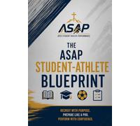 The ASAP Student-Athlete Blueprint: How to Succeed in School, Sports, and Recruiting Without Falling Behind