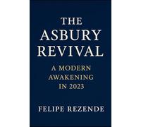 The Asbury Revival:: A Modern Awakening in 2023 (Flames of Revival: True Stories of Spiritual Awakenings Around the World)