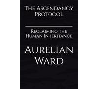 The Ascendancy Protocol: Reclaiming the Human Inheritance