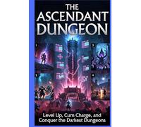 The Ascendant Dungeon: A Hardcore LitRPG Progression Epic: Level Up, Cum Charge, and Conquer the Darkest Dungeons